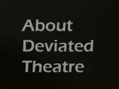 About Deviated Theatre